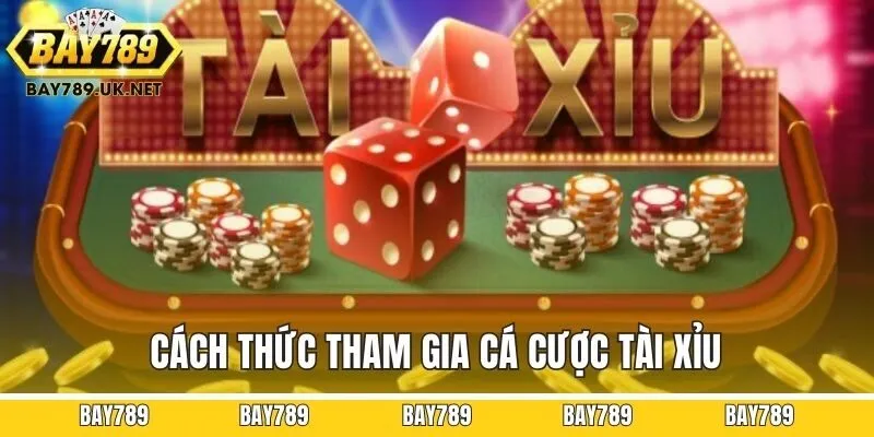 Cách thức tham gia cá cược tài xỉu