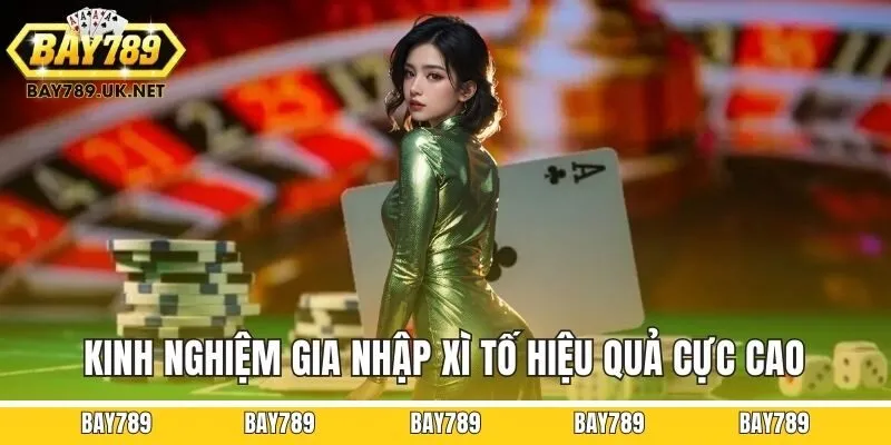 Kinh nghiệm gia nhập xì tố hiệu quả cực cao