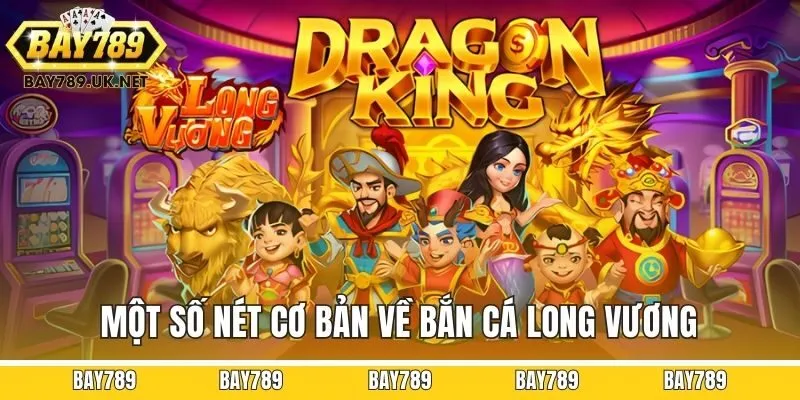 Một số nét cơ bản về bắn cá long vương