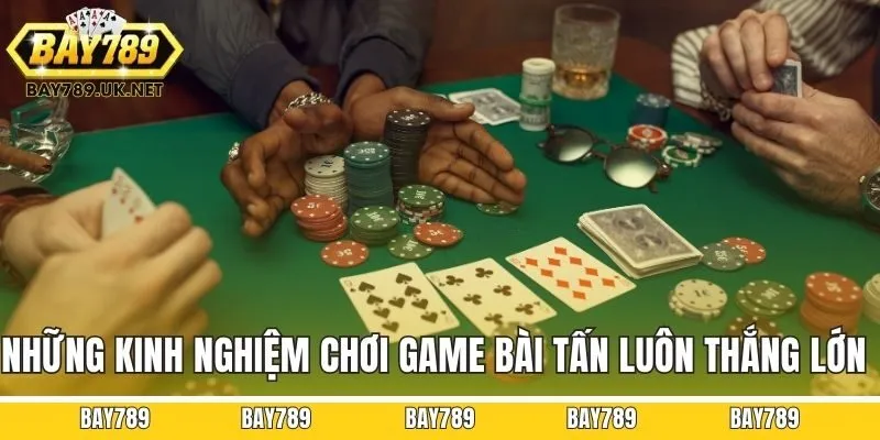Những kinh nghiệm chơi game bài tấn luôn thắng lớn
